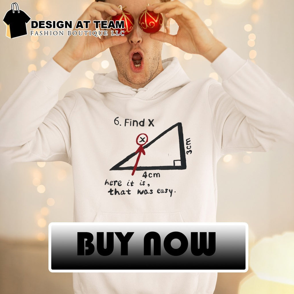 Find X here it is that was easy funny Math shirt