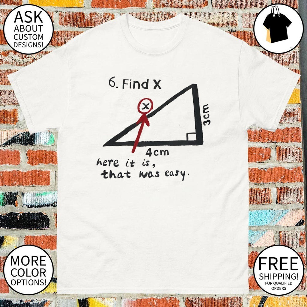 Find X here it is that was easy funny Math shirt
