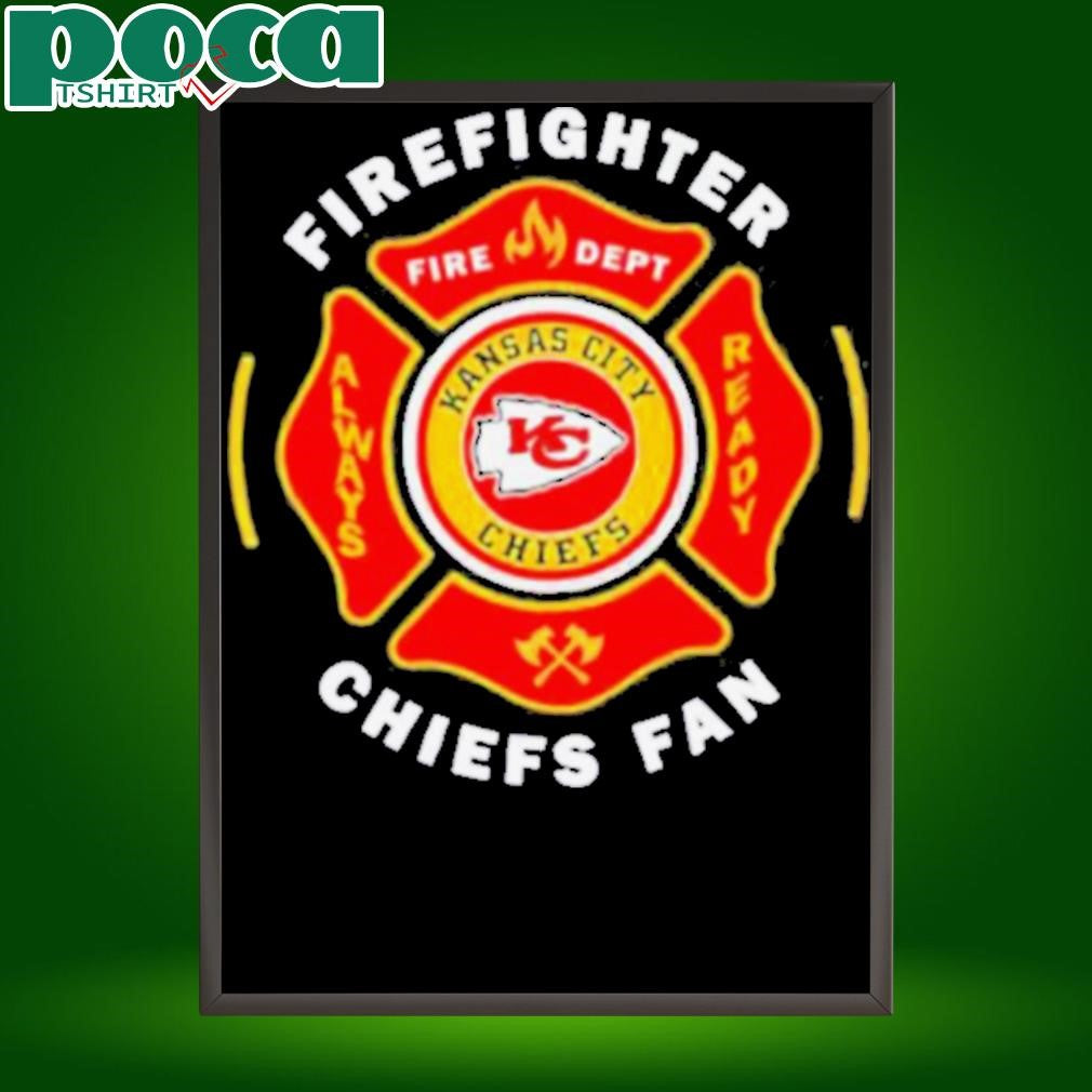 Firefighter fire dept always ready Kansas City Chiefs fan shirt