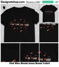 Fish Who Would Jesus Bomb shirt