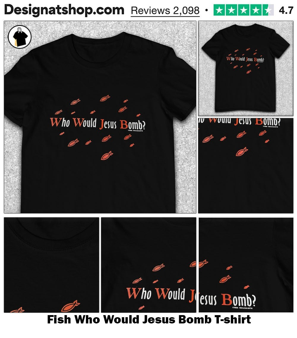 Fish Who Would Jesus Bomb shirt