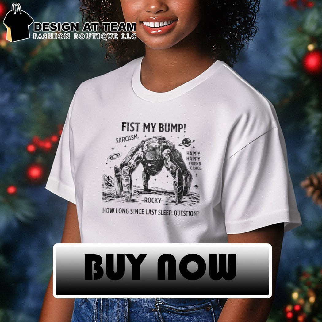 Fist my bump funny sci-fi space quote shirt