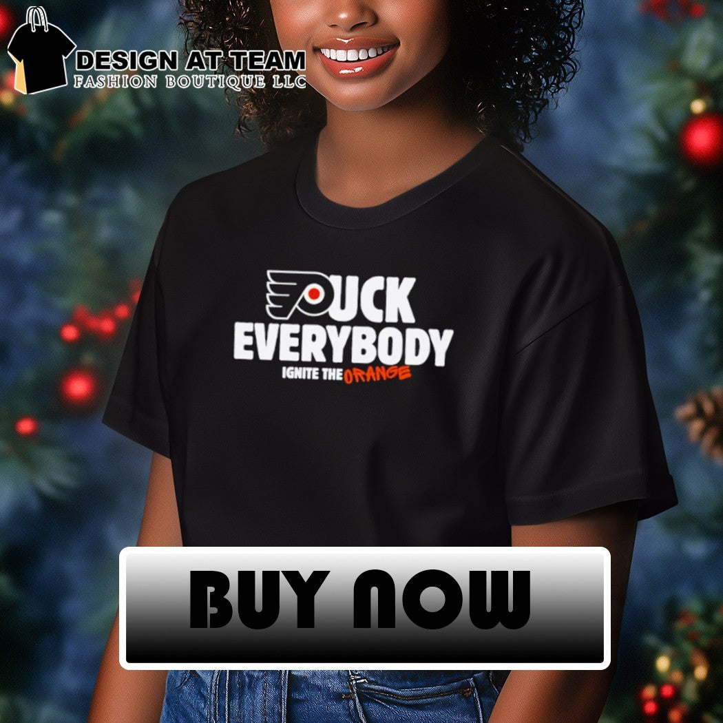 Flyer Fuck Everybody Ignite the Orange Philadelphia Flyers Hockey shirt