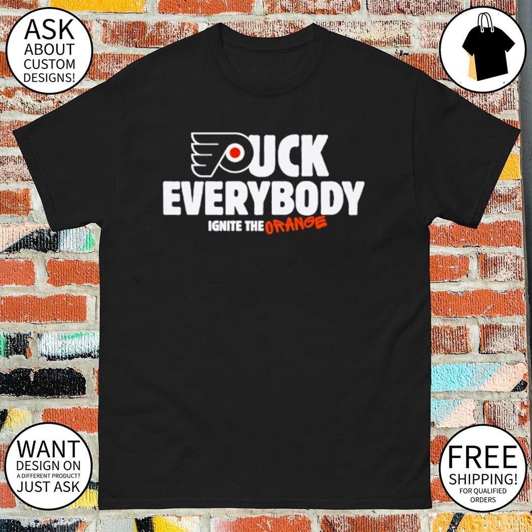 Flyer Fuck Everybody Ignite the Orange Philadelphia Flyers Hockey shirt