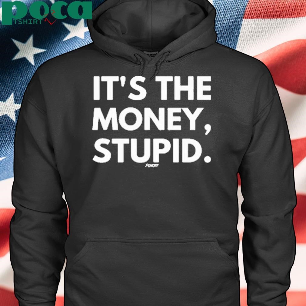 Fomo21 It’s The Money, Stupid Shirt