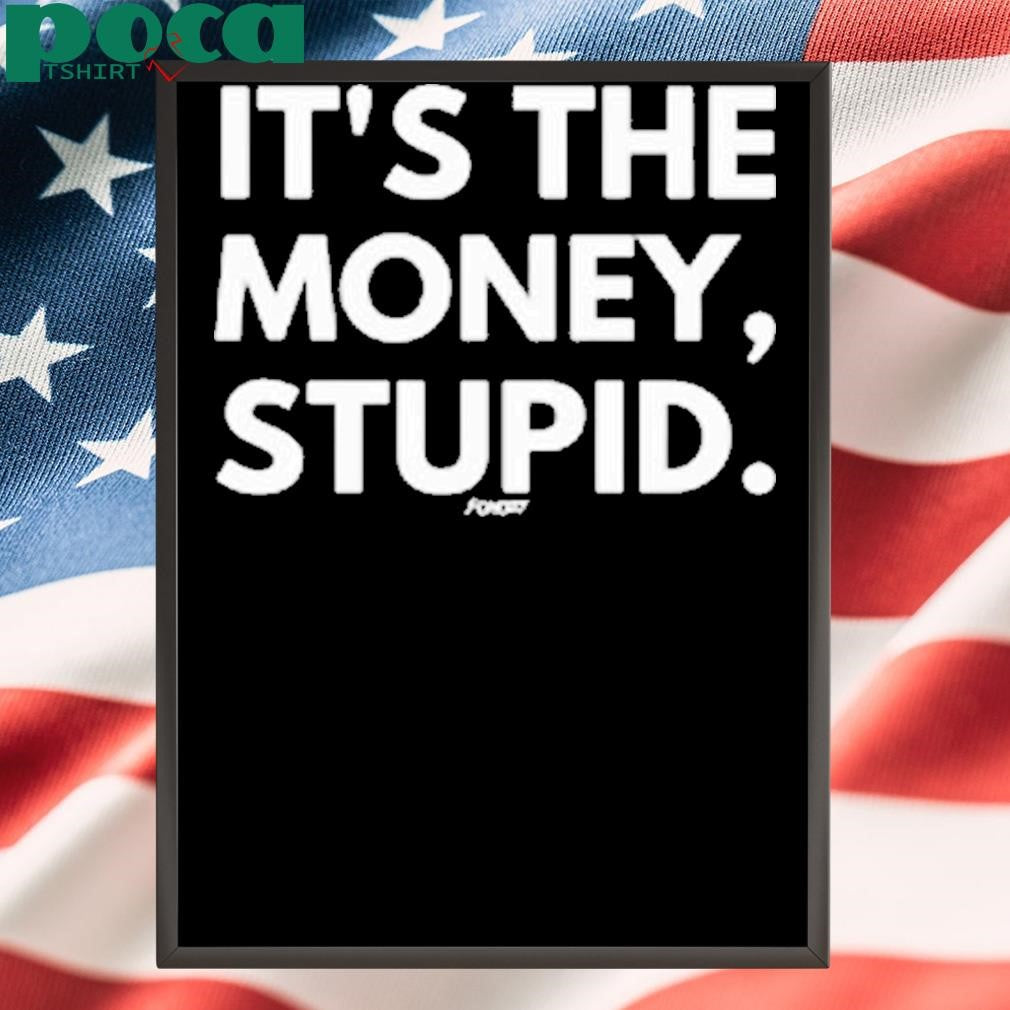 Fomo21 It’s The Money, Stupid Shirt