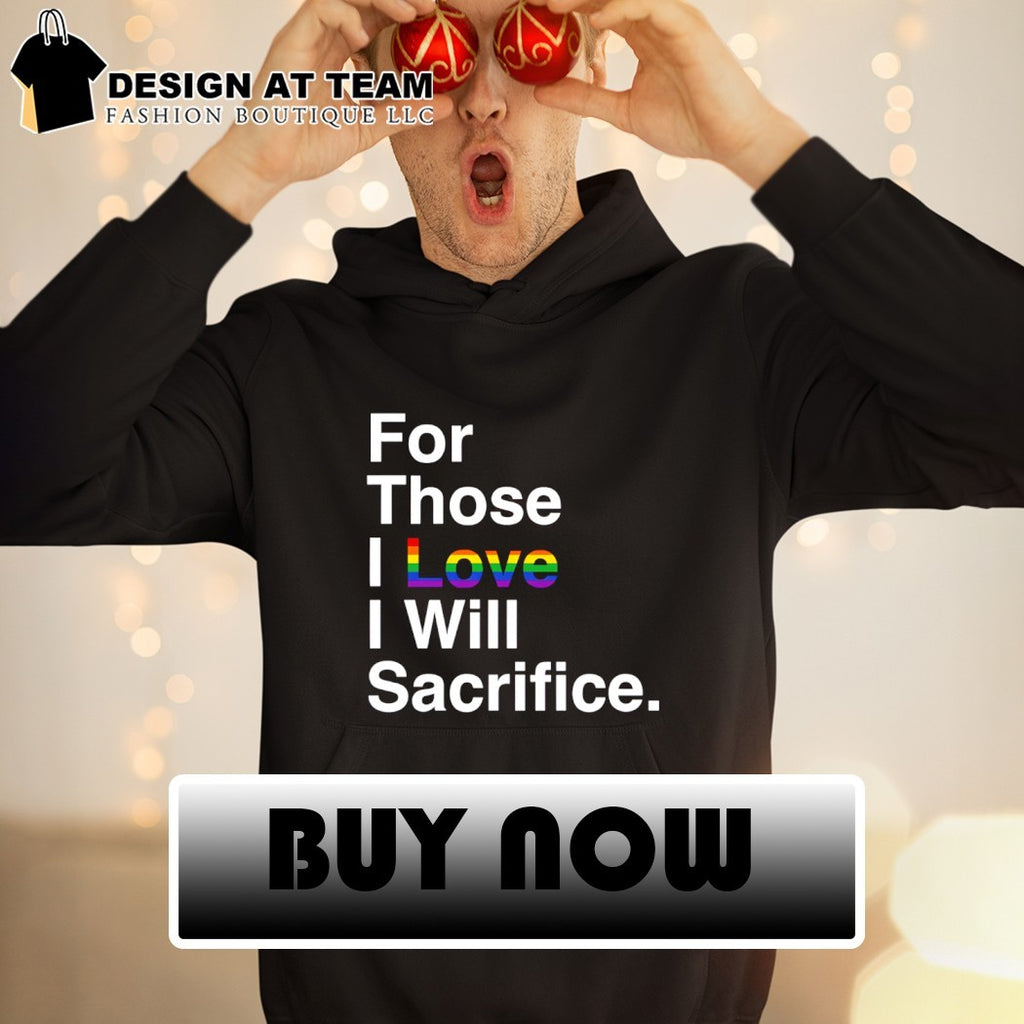For Those I Love I Will Sacrifice Pride Month 2026 shirt