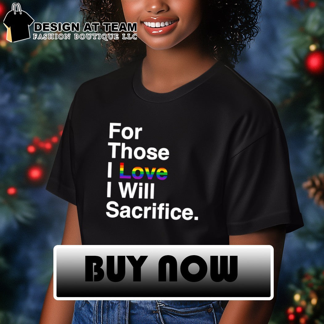 For Those I Love I Will Sacrifice Pride Month 2026 shirt