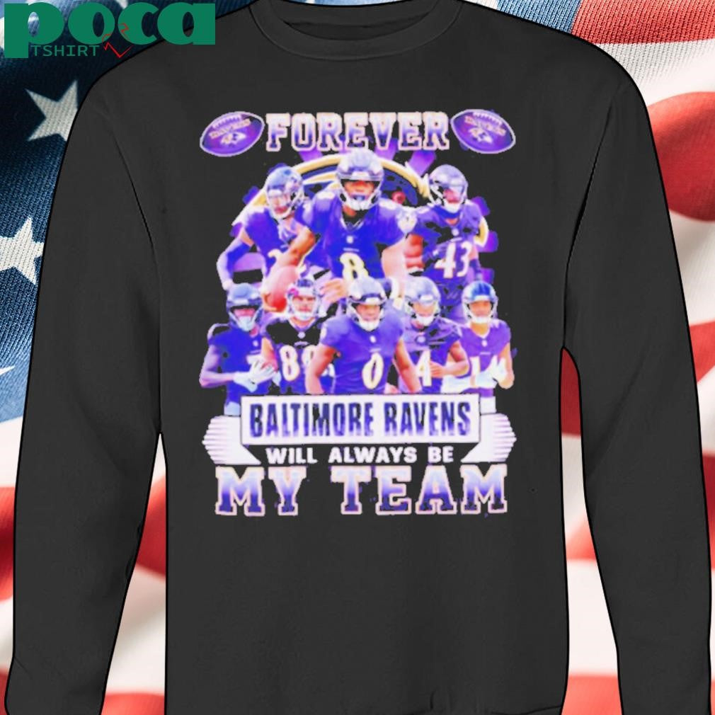 Forever Baltimore Ravens will always be my team players shirt