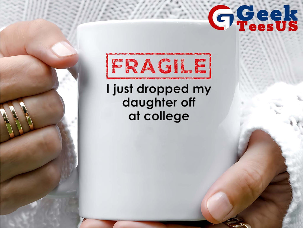 Fragile I just dropped my daughter off at college shirt