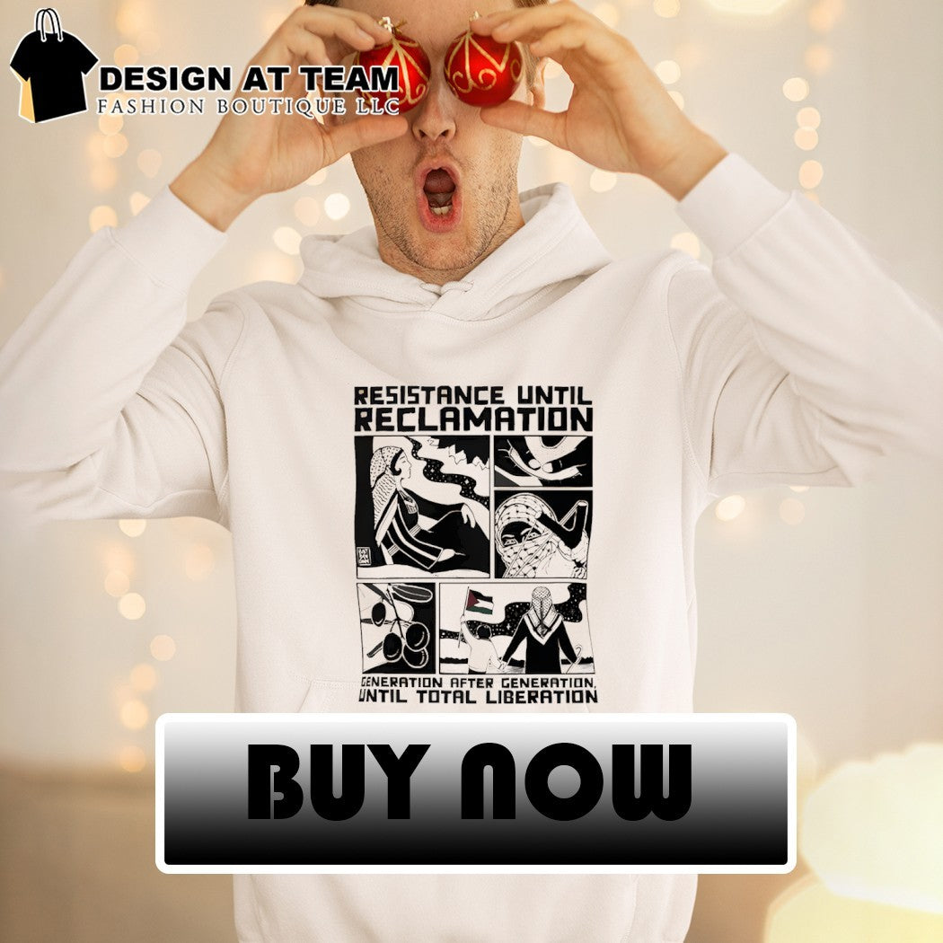 Free Palestine Resistance Until Reclamation Generation After Generation Until Total Liberation shirt