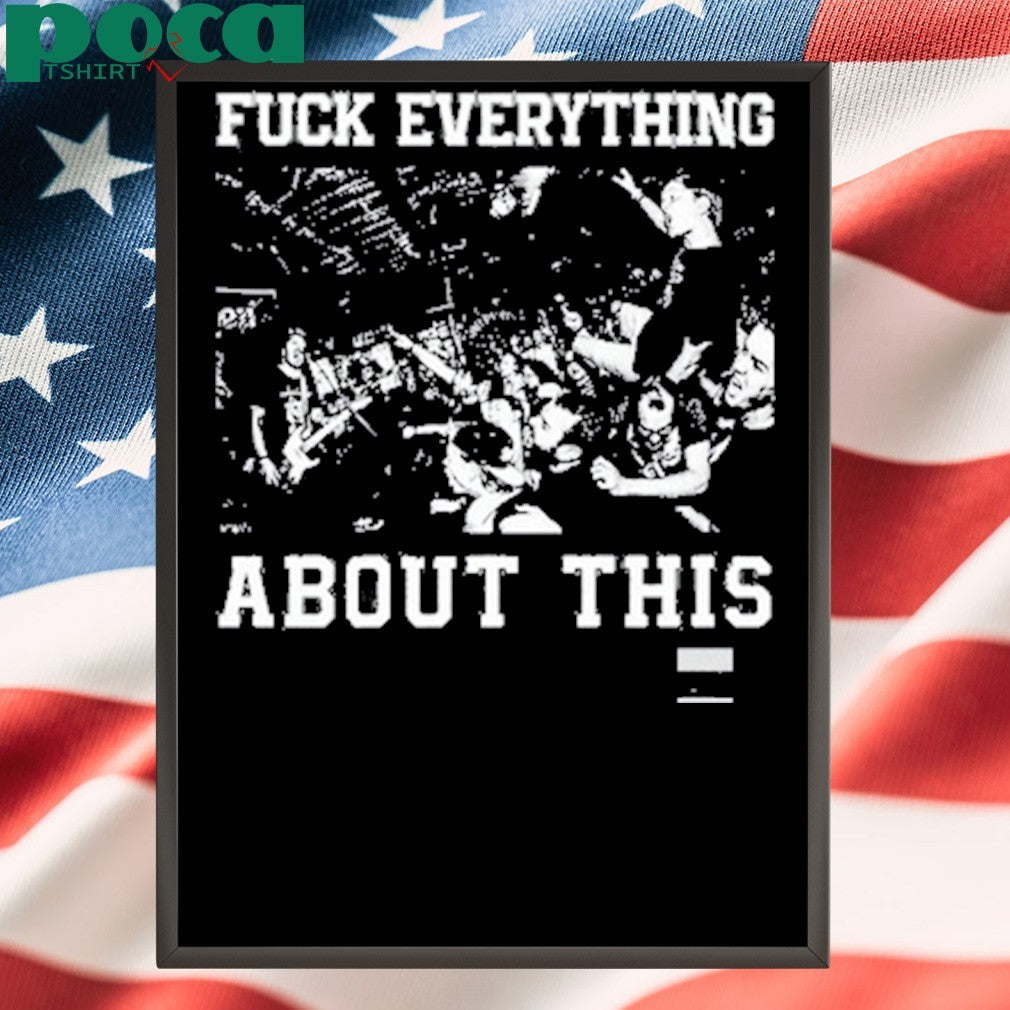 Free Throw Hardcore Fuck Everything About This shirt