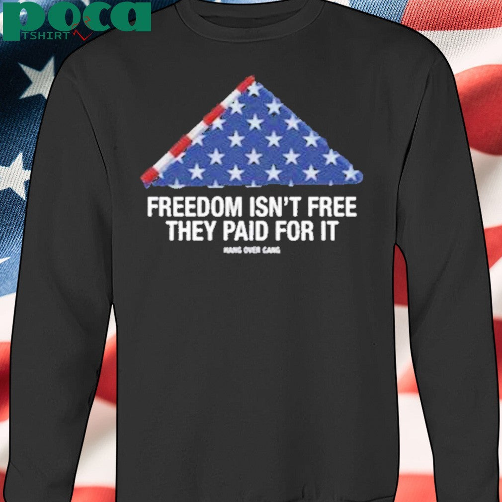 Freedom Isnt Free They Paid For Ishirt