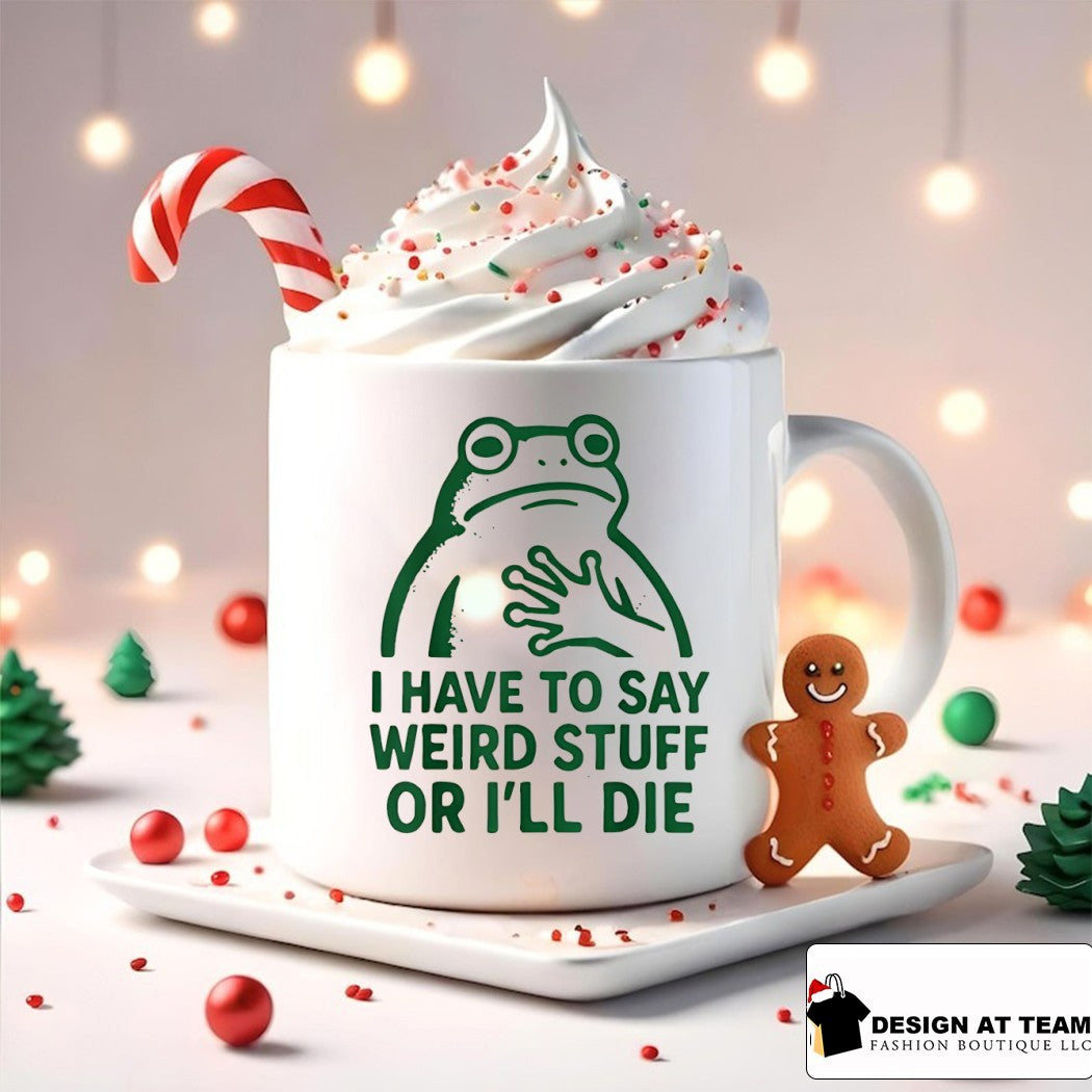 Frog I have to say weird stuff or I’ll die funny frog meme shirt