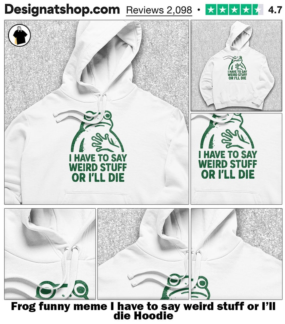 Frog funny meme I have to say weird stuff or I’ll die shirt