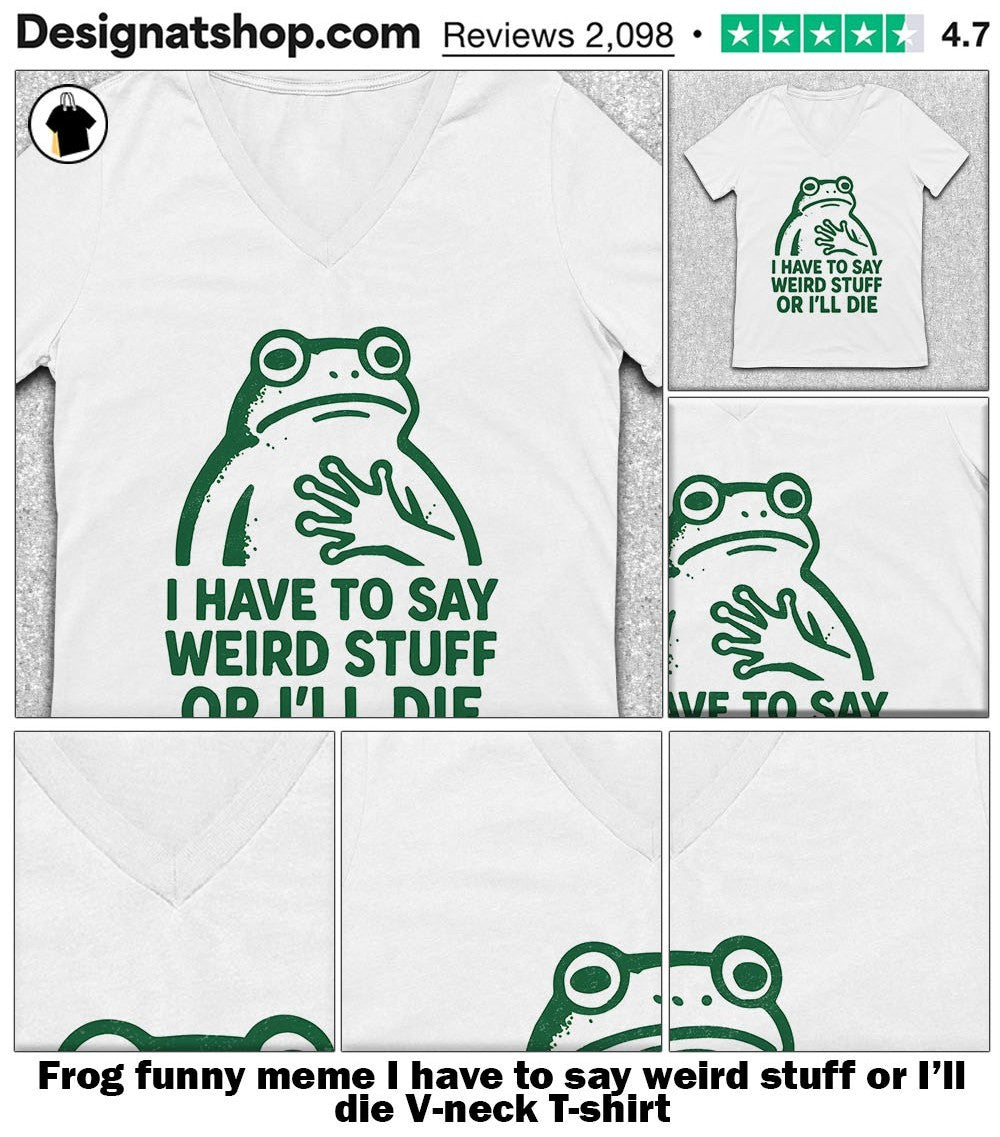 Frog funny meme I have to say weird stuff or I’ll die shirt