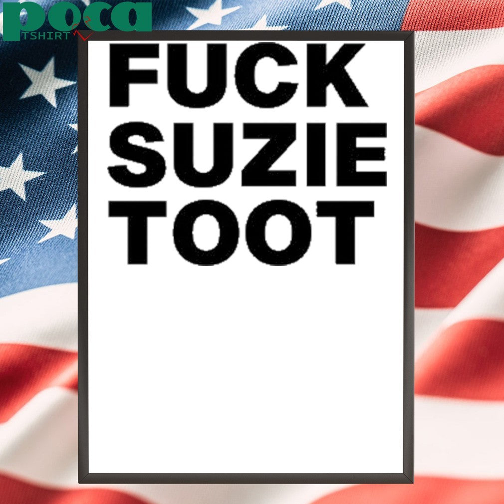 Fuck Suzie Toot shirt