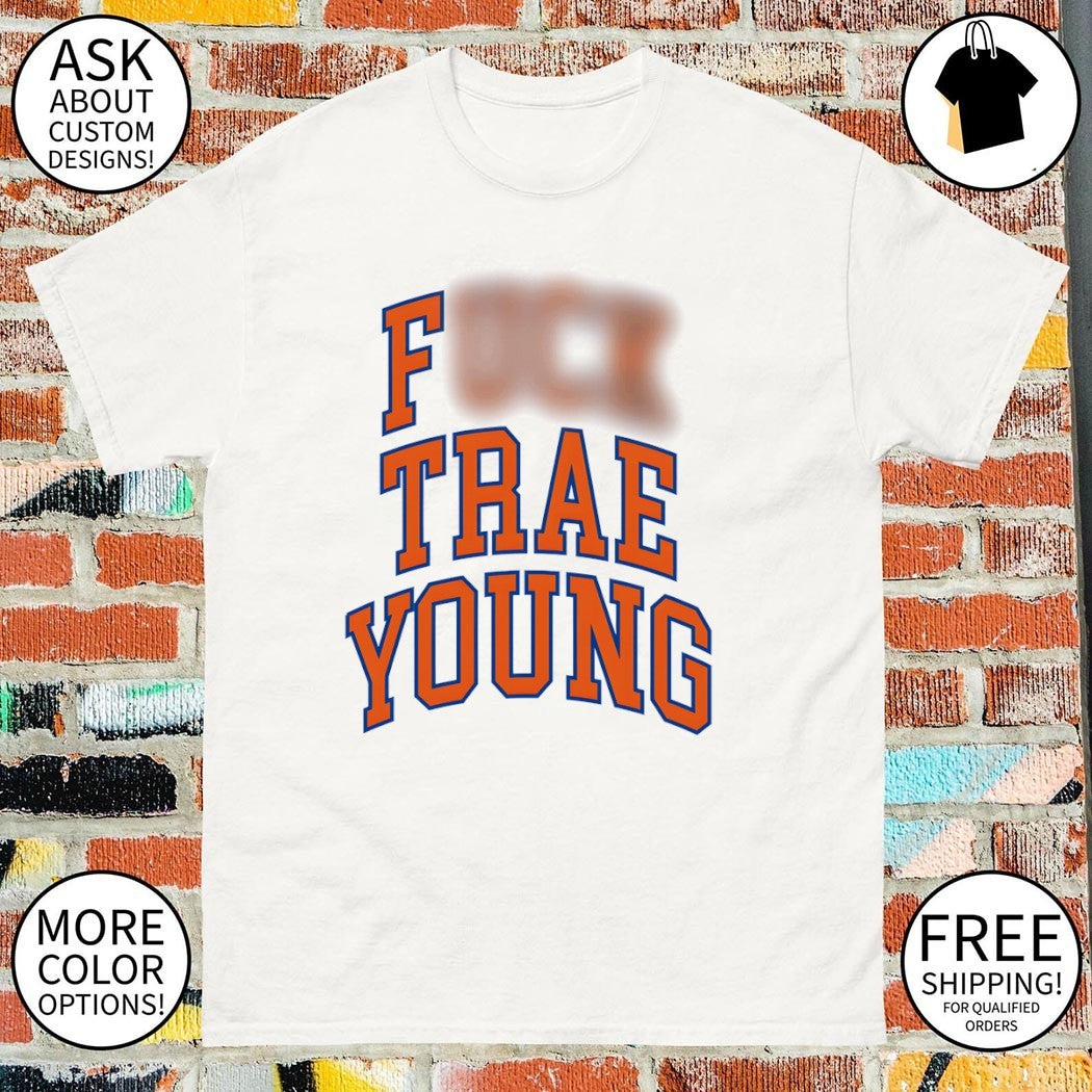 Fuck Trae Young Knicks style shirt