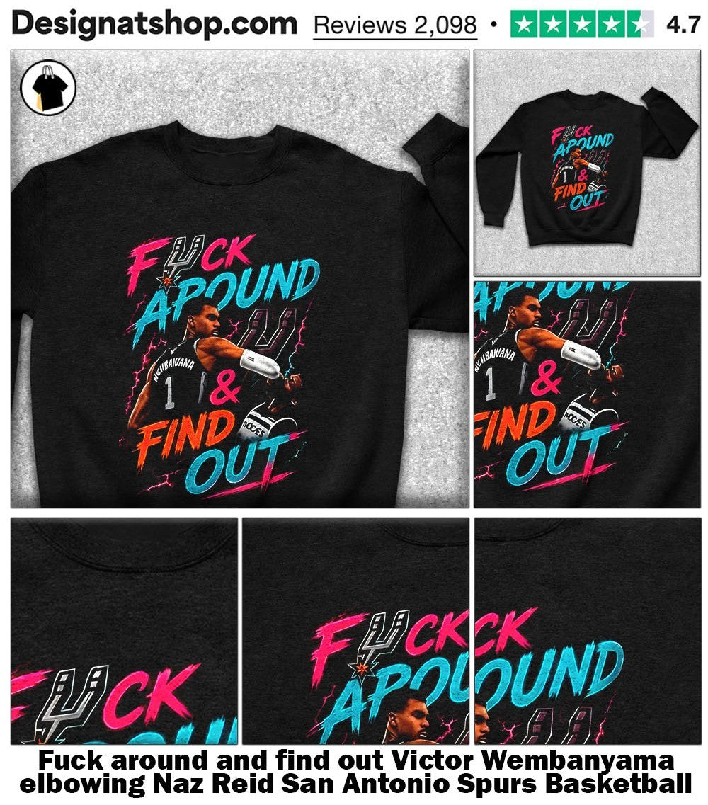 Fuck around and find out Victor Wembanyama elbowing Naz Reid San Antonio Spurs Basketball shirt