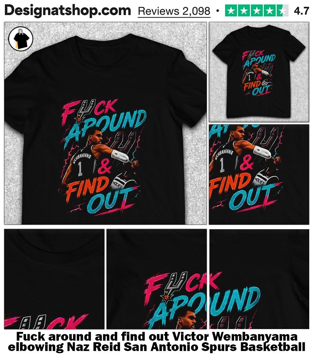 Fuck around and find out Victor Wembanyama elbowing Naz Reid San Antonio Spurs Basketball shirt