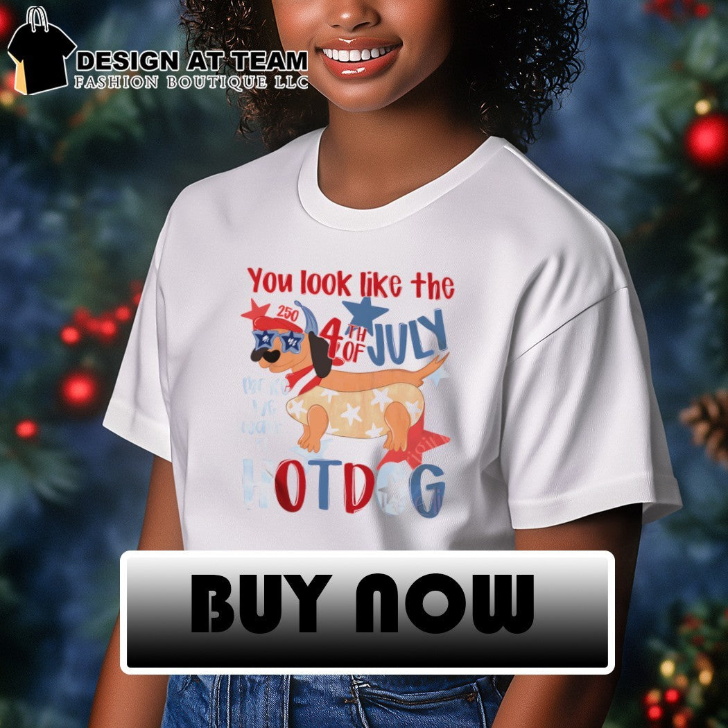 Funny 4th of July Hotdog Dog you look like the 4th of July make me want a hotdog shirt