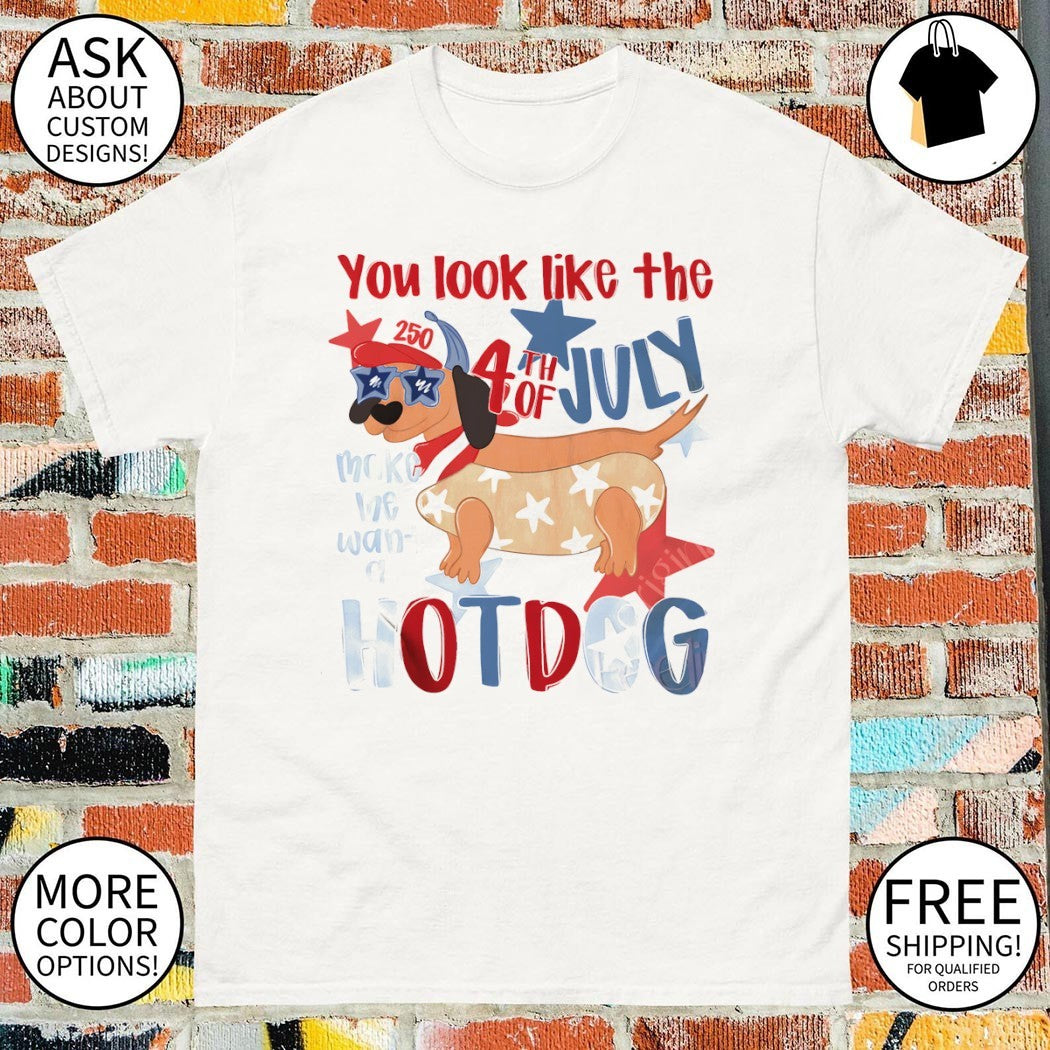 Funny 4th of July Hotdog Dog you look like the 4th of July make me want a hotdog shirt