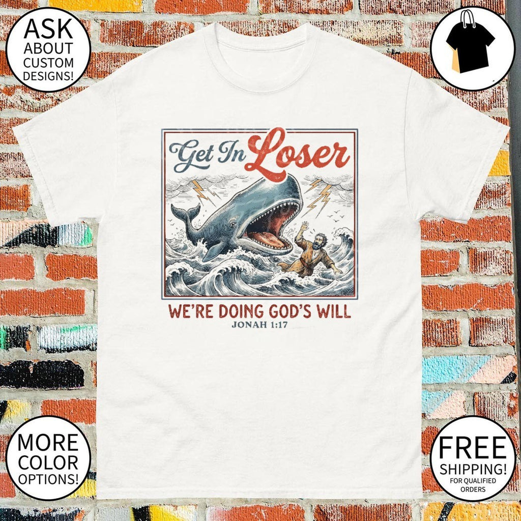 Funny Christian get in loser we’re doing god’s will jonah 1 17 shirt