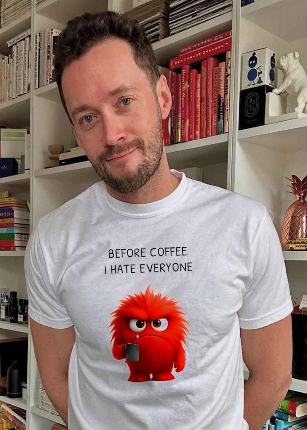 Funny Coffee Monster Before I Hate Everyone T-Shirt