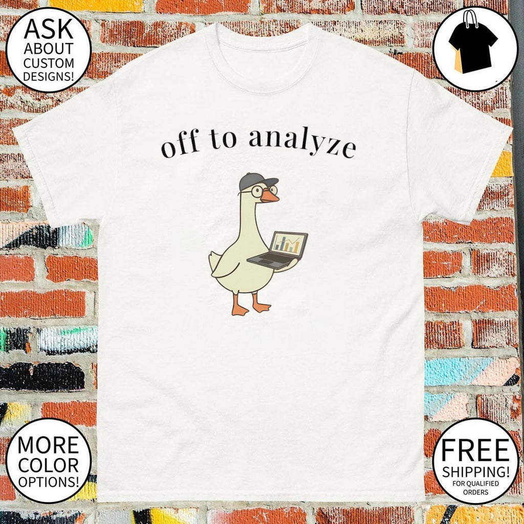 Funny Data Analyst Goose off to analyze shirt