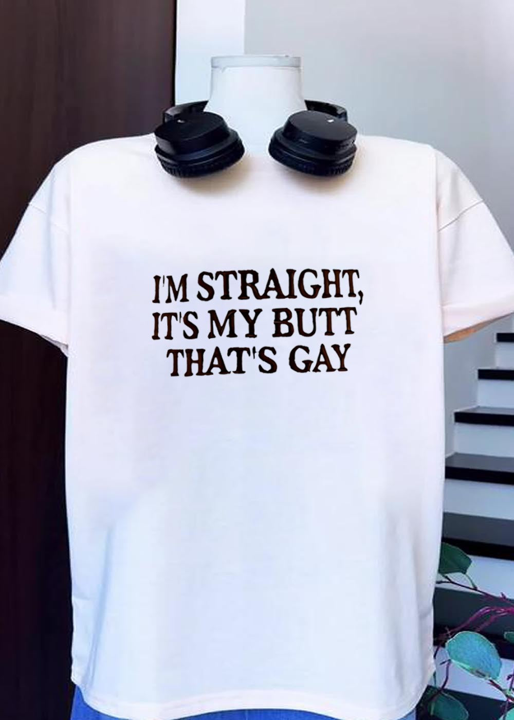 Funny Humorous Humor Im Straight Its My Butt That Is Gay T-Shirt