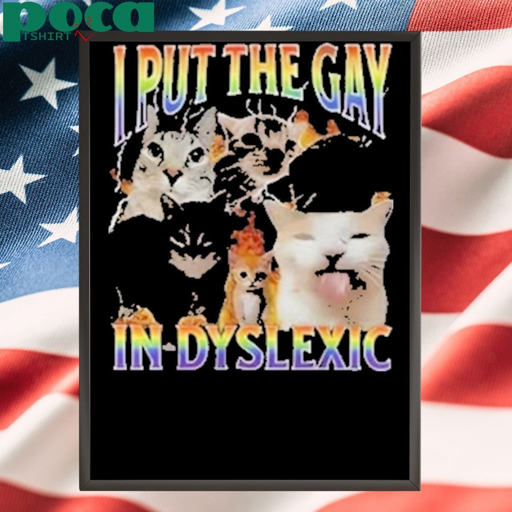 Funny I Put The Gay In Dyslexic Shirt