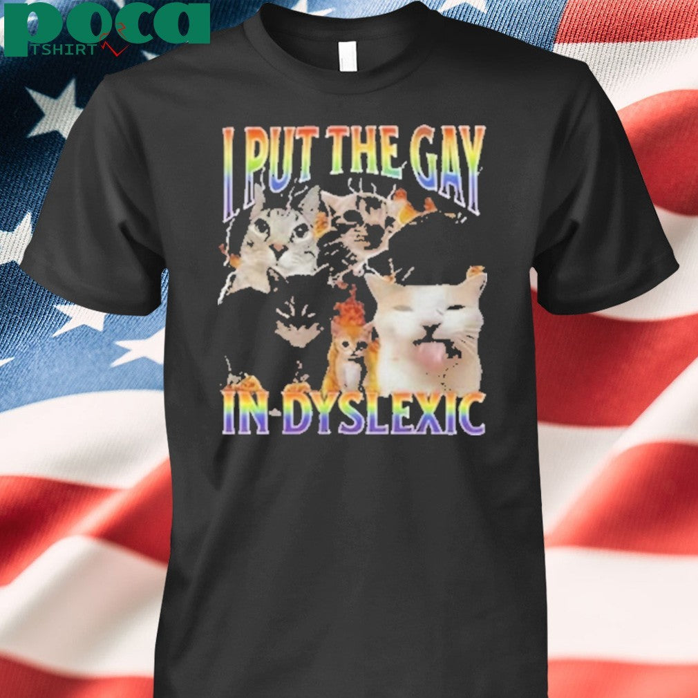 Funny I Put The Gay In Dyslexic Shirt