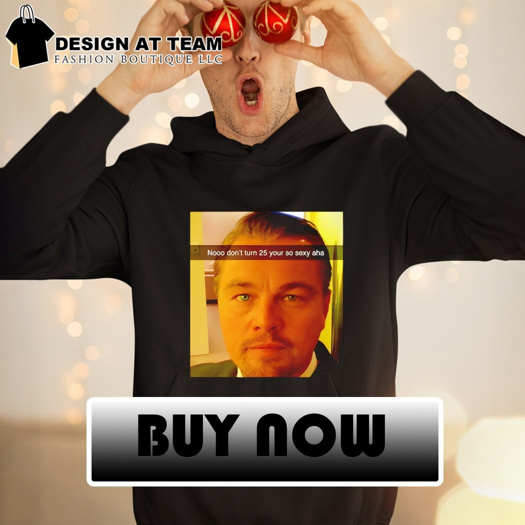 Funny Leonardo DiCaprio Meme 25th Birthday shirt