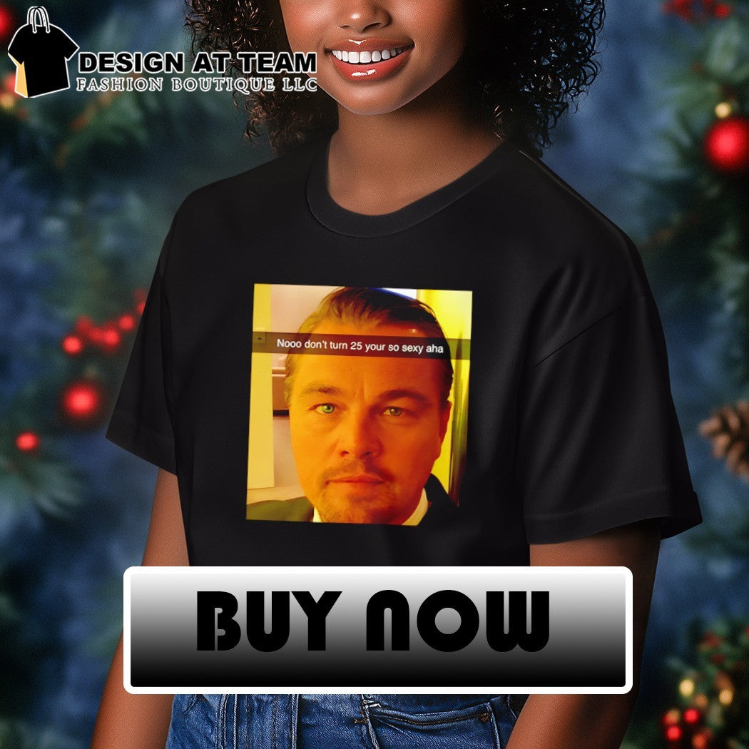 Funny Leonardo DiCaprio Meme 25th Birthday shirt