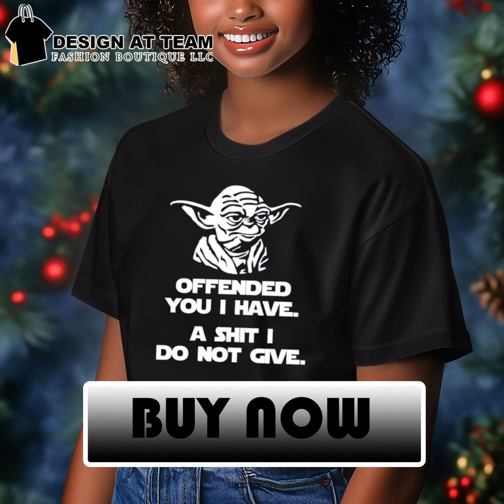 Funny Rude Sarcastic Joke Yoda offended you I have a shit I do not give shirt