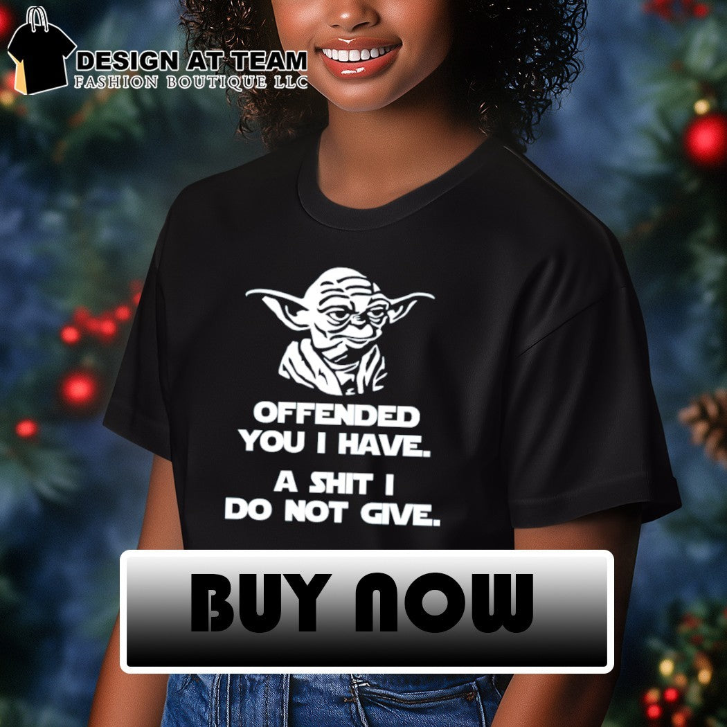 Funny Rude Sarcastic Joke Yoda offended you I have a shit I do not give shirt