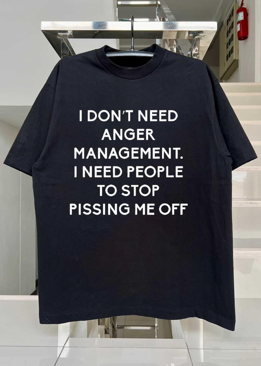 Funny Sarcastic Quote Apparel I Don’t Need Anger Management People Stop Pissing Me Off shirt