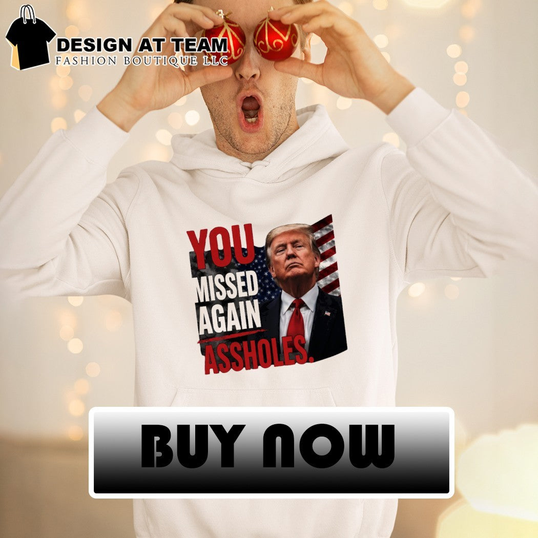 Funny Trump You Missed Again Assholes American flag shirt