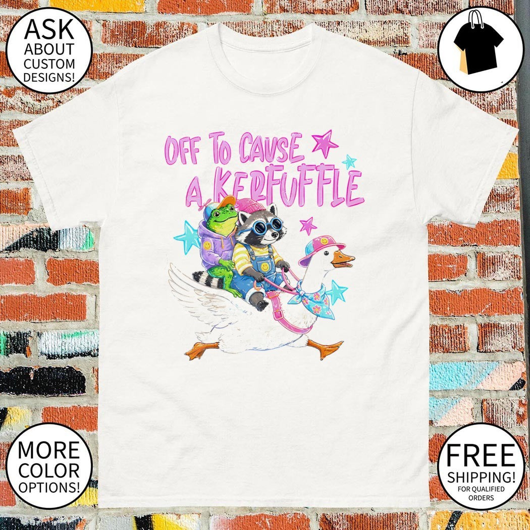 Funny animal frog raccoon goose off to cause a kerfuffle shirt