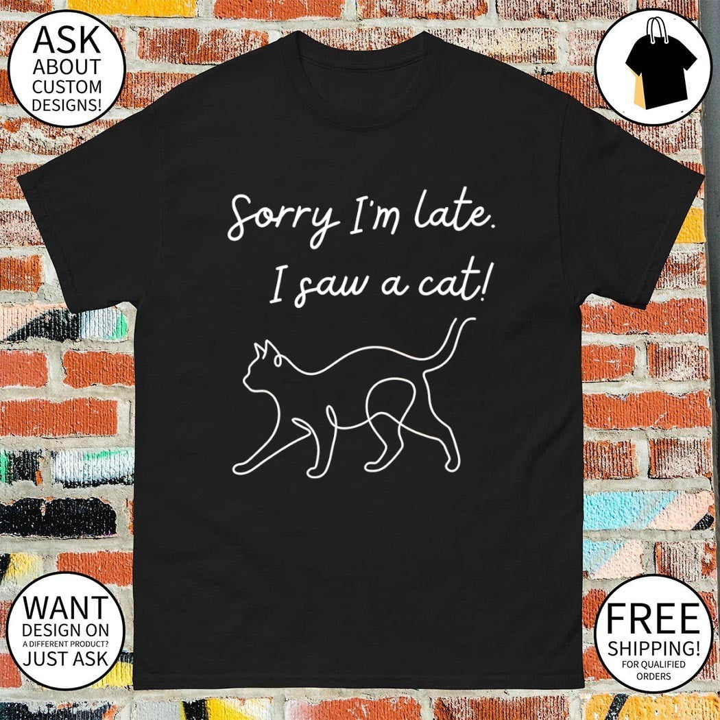 Funny cat lover meme line art sorry I’m late I saw a cat shirt