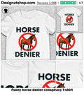 Funny horse denier conspiracy shirt