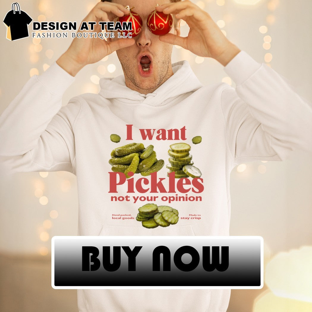 Funny pickles I want pickles not your opinion shirt