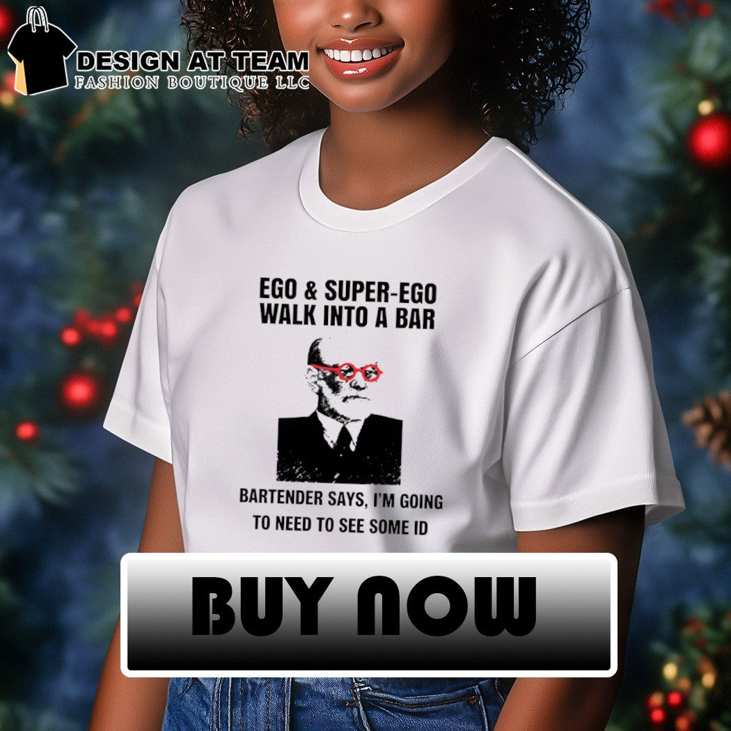 Funny psychology bar joke ego superego walk into a bar bartender says I’m going to need to see some ID shirt