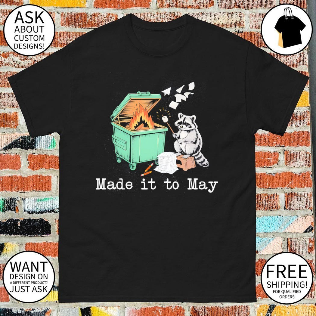Funny raccoon dumpster fire end of year school made it to may shirt