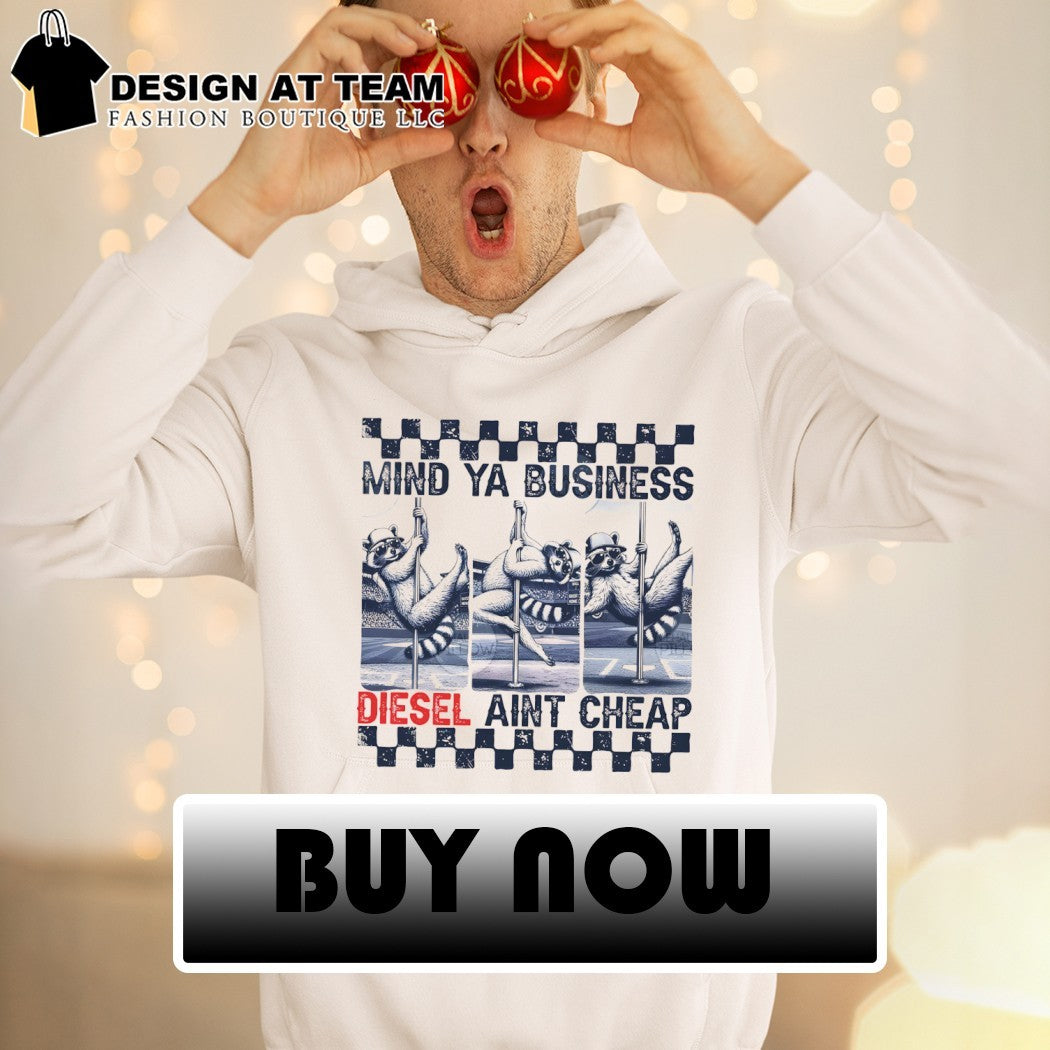 Funny raccoon mind ya business diesel aint cheap shirt