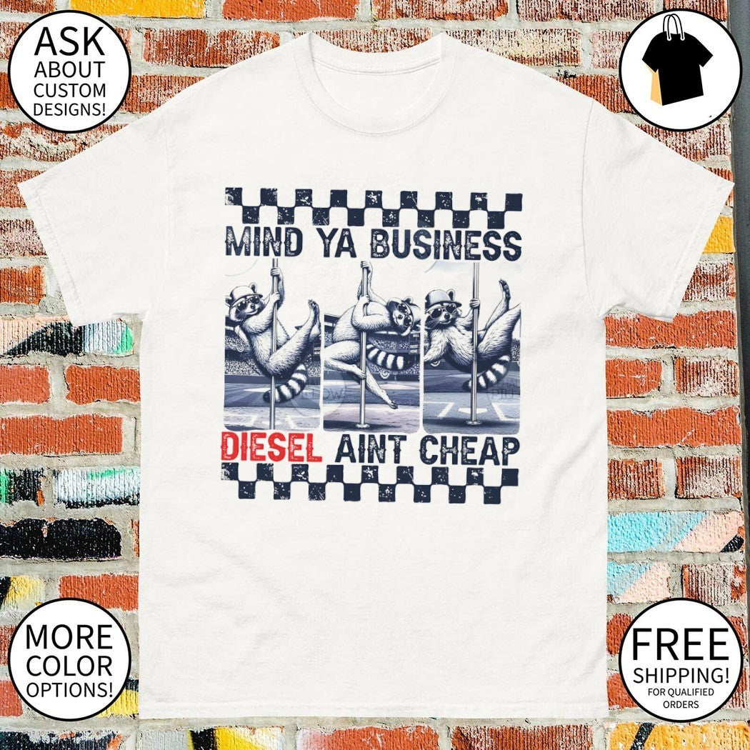 Funny raccoon mind ya business diesel aint cheap shirt