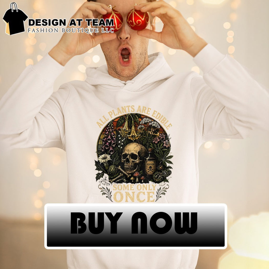 Funny skull all plants are edible some only once shirt