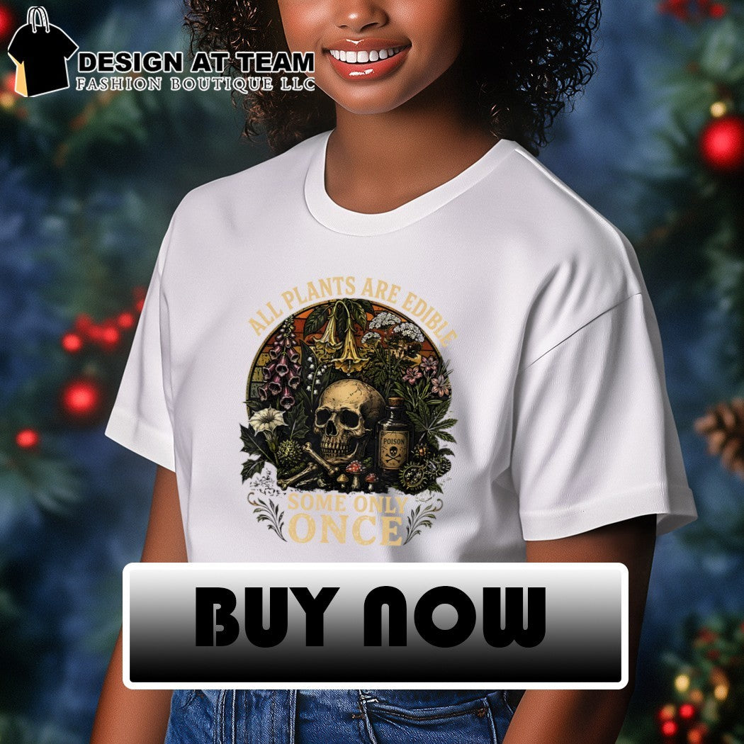 Funny skull all plants are edible some only once shirt
