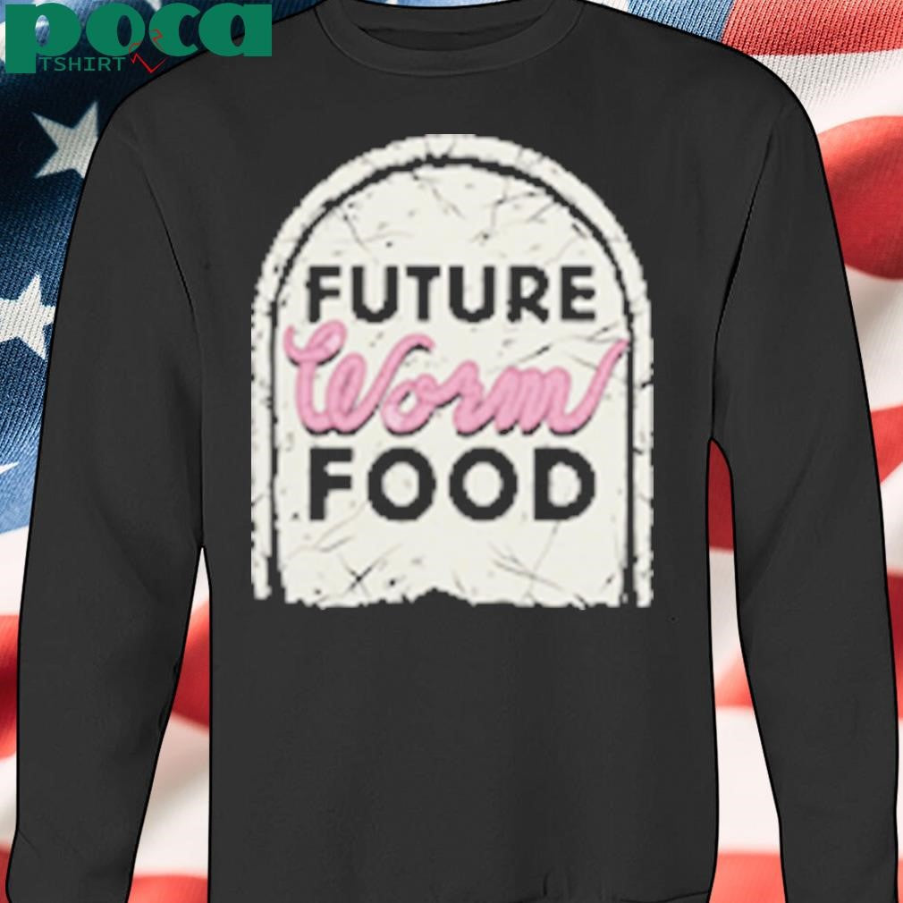 Future Worm Food Shirt