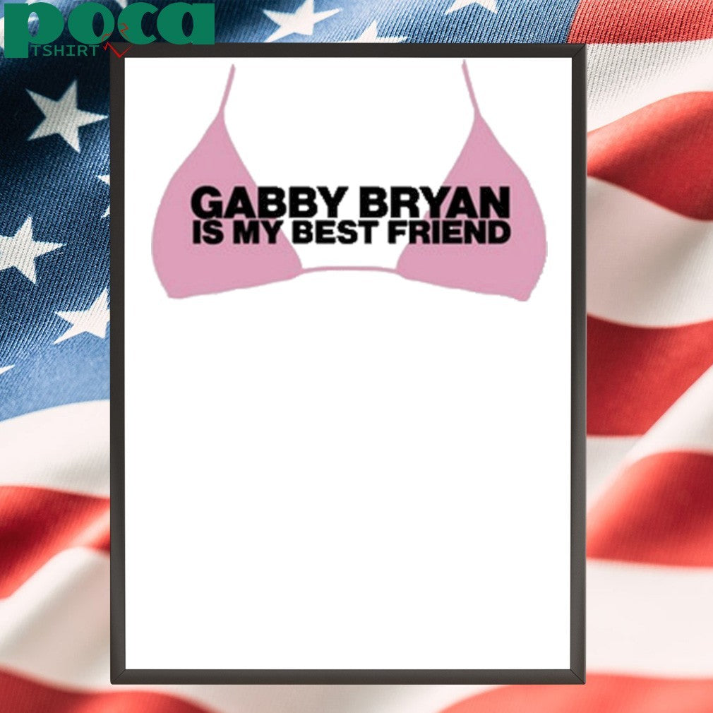 Gabby Bryan Is My Bestfriend shirt